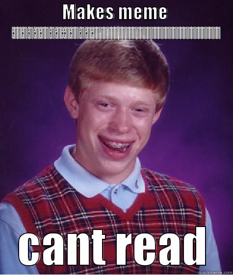 too many word meme - MAKES MEME EMMEMEMEMEMMEMEMEEMEMMEMEMEMMMMMMMMMMMMMMMMMMMMMMMMMMMMMMMMMMM CANT READ Bad Luck Brian