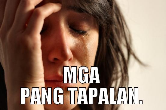  MGA PANG TAPALAN. First World Problems