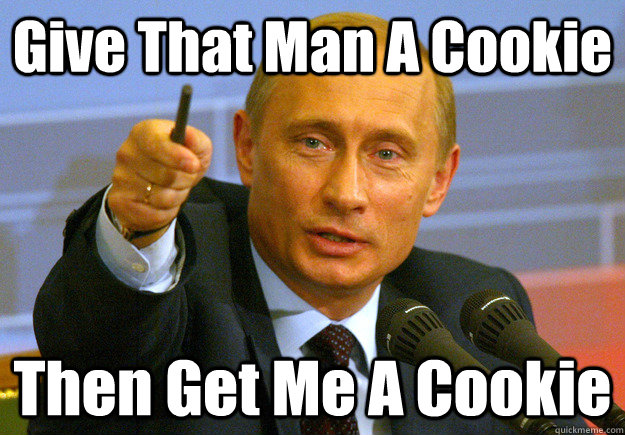 Give That Man A Cookie Then Get Me A Cookie - Give That Man A Cookie Then Get Me A Cookie  Vladmir Putin