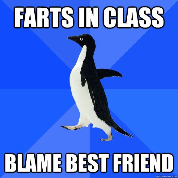 Farts in class blame best friend  Socially Awkward Penguin