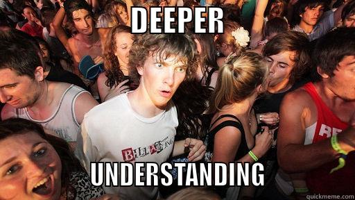                       DEEPER                                        UNDERSTANDING                Sudden Clarity Clarence