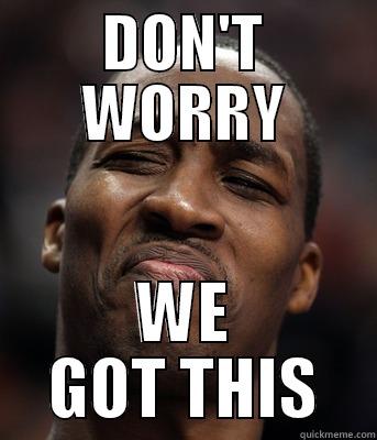 DON'T WORRY WE GOT THIS Misc