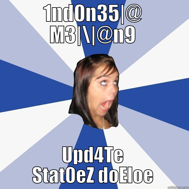 1ND0N35|@ M3|\|@N9 UPD4TE STAT0EZ DOELOE Annoying Facebook Girl