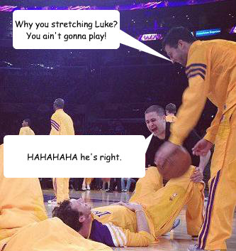 Why you stretching Luke? You ain't gonna play! HAHAHAHA he's right.  