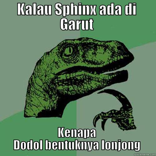 KALAU SPHINX ADA DI GARUT KENAPA DODOL BENTUKNYA LONJONG Philosoraptor