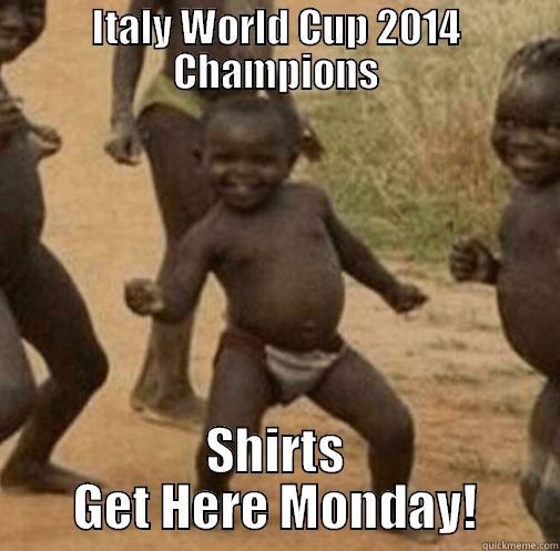 Italy World Cup Champs - ITALY WORLD CUP 2014 CHAMPIONS SHIRTS GET HERE MONDAY! Third World Success