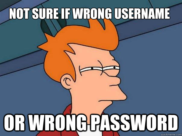 Not sure if wrong username Or wrong password  Futurama Fry