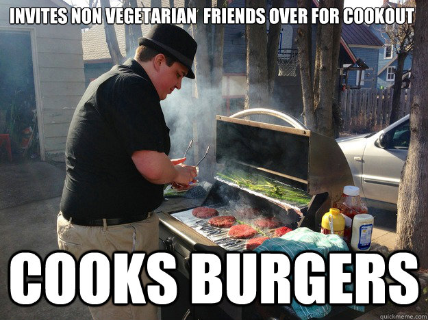 Invites non vegetarian  Friends over for cookout Cooks burgers  Good Guy Vegetarian