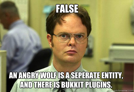 False An angry wolf is a seperate entity, and there is Bukkit plugins.  Dwight