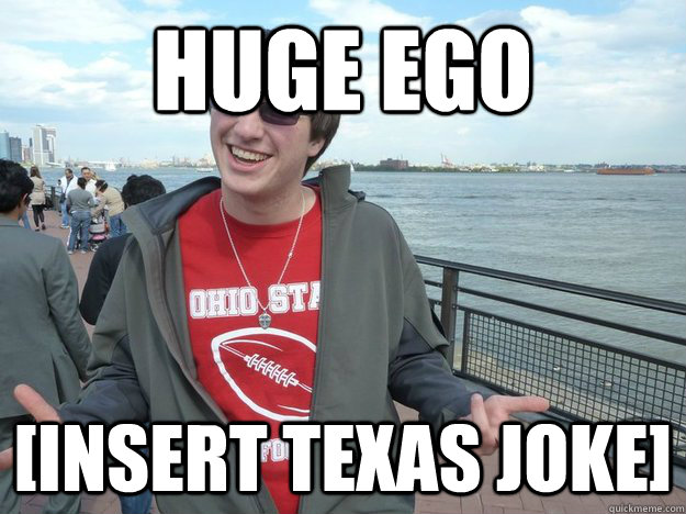 Huge ego [Insert Texas joke] - Huge ego [Insert Texas joke]  Misc