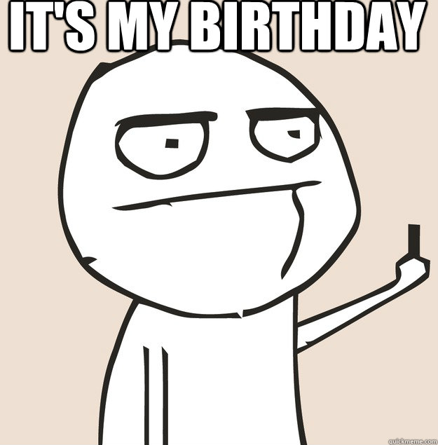 It's my birthday Fuck You
 - It's my birthday Fuck You
  Middle Finger FU