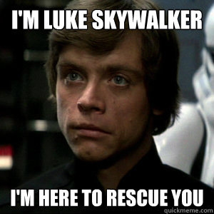 i'm luke skywalker i'm here to rescue you  Luke Skywalker