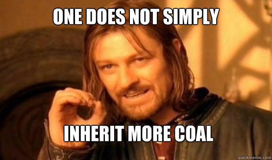One does not simply Inherit more coal  ONE DOES NOT SIMPLY DRIVE A CAR INTO BOSTON