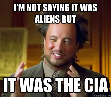 I'm not saying it was Aliens but It was the CIA - I'm not saying it was Aliens but It was the CIA  Misc