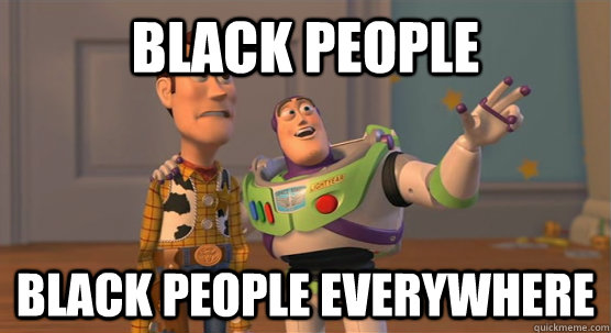 Black People Black People Everywhere  Toy Story Everywhere