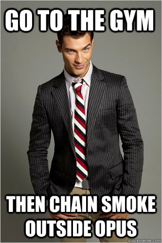 go to the gym then chain smoke outside opus  Hamilton Hypocrite