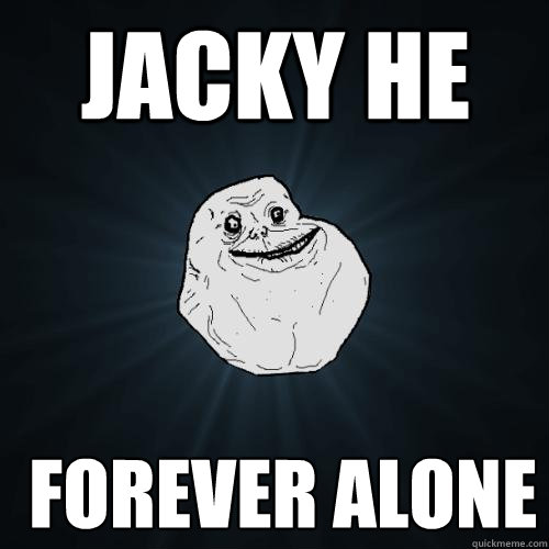 Jacky He  FOREVER ALONE  Forever Alone