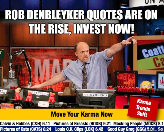 Rob DenBleyker quotes are on the rise, Invest Now!   Mad Karma with Jim Cramer