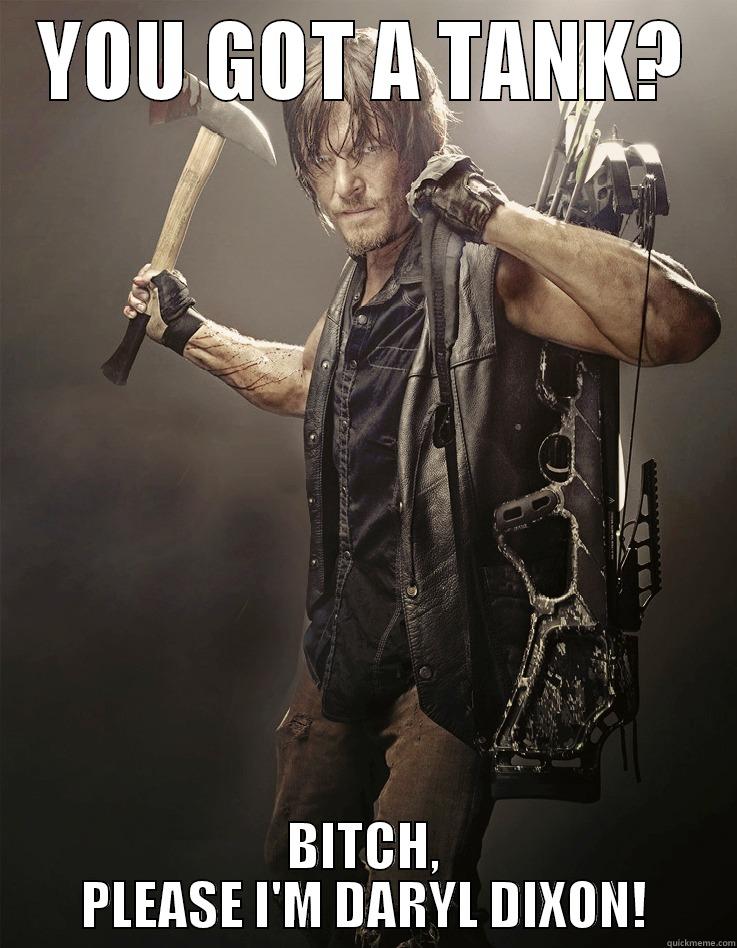 YOU GOT A TANK? BITCH, PLEASE I'M DARYL DIXON! Misc