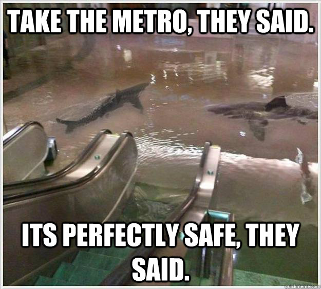 Take the Metro, they said. Its perfectly safe, they said. - Take the Metro, they said. Its perfectly safe, they said.  Take the Metro