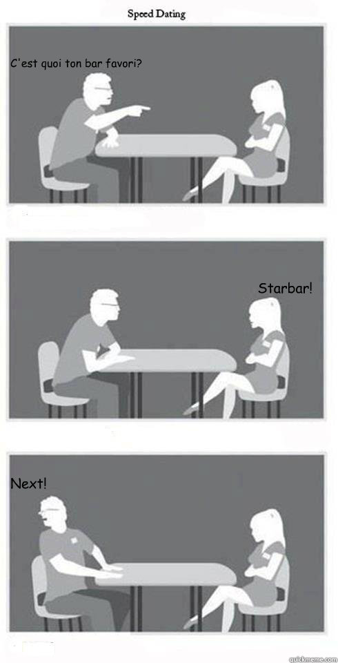 C'est quoi ton bar favori? Starbar! Next! - C'est quoi ton bar favori? Starbar! Next!  Speed Dating