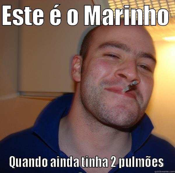 ESTE É O MARINHO  QUANDO AINDA TINHA 2 PULMÕES Good Guy Greg 