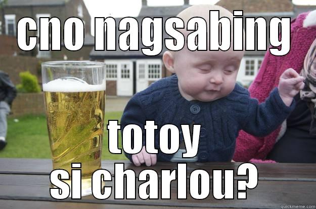 CNO NAGSABING TOTOY SI CHARLOU? drunk baby