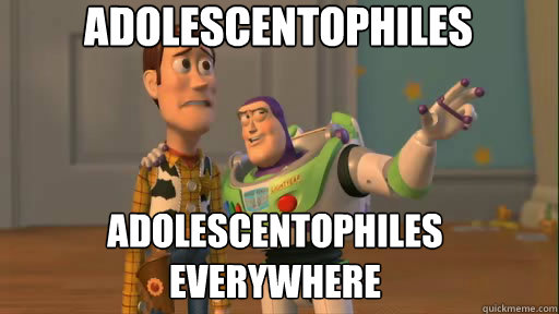 Adolescentophiles Adolescentophiles everywhere  Everywhere