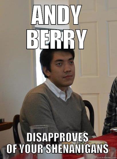 ANDY BERRY DISAPPROVES OF YOUR SHENANIGANS Misc