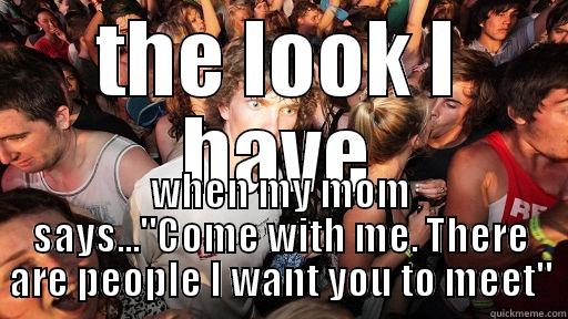 THE LOOK I HAVE WHEN MY MOM SAYS...