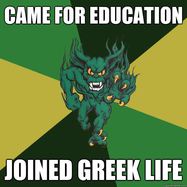 Came for Education  Joined Greek Life  Green Terror