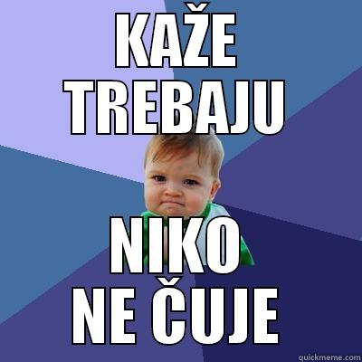 KAŽE TREBAJU NIKO NE ČUJE Success Kid