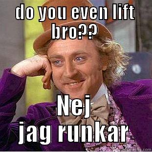 DO YOU EVEN LIFT BRO?? NEJ JAG RUNKAR Condescending Wonka