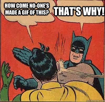 How come no-one's made a gif of this? That's why! - How come no-one's made a gif of this? That's why!  Batman Slapping Robin