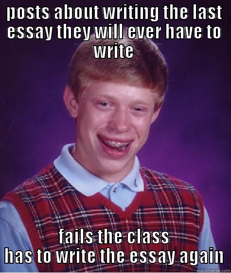 POSTS ABOUT WRITING THE LAST ESSAY THEY WILL EVER HAVE TO WRITE FAILS THE CLASS HAS TO WRITE THE ESSAY AGAIN Bad Luck Brian