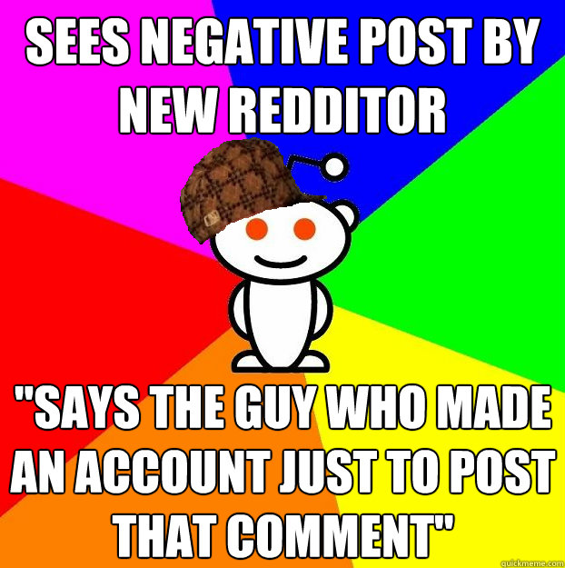 sees negative post by new redditor 