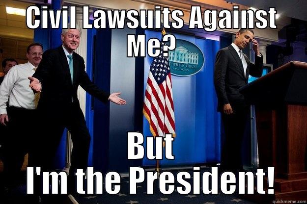 CIVIL LAWSUITS AGAINST ME? BUT I'M THE PRESIDENT! Inappropriate Timing Bill Clinton