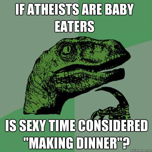 If atheists are baby eaters is sexy time considered 