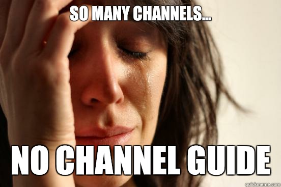 So many channels...  No channel guide  First World Problems
