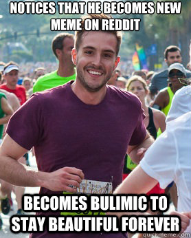 notices that he becomes new meme on reddit becomes bulimic to stay beautiful forever  Ridiculously photogenic guy