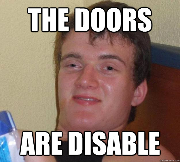 The doors  are disable  10 Guy
