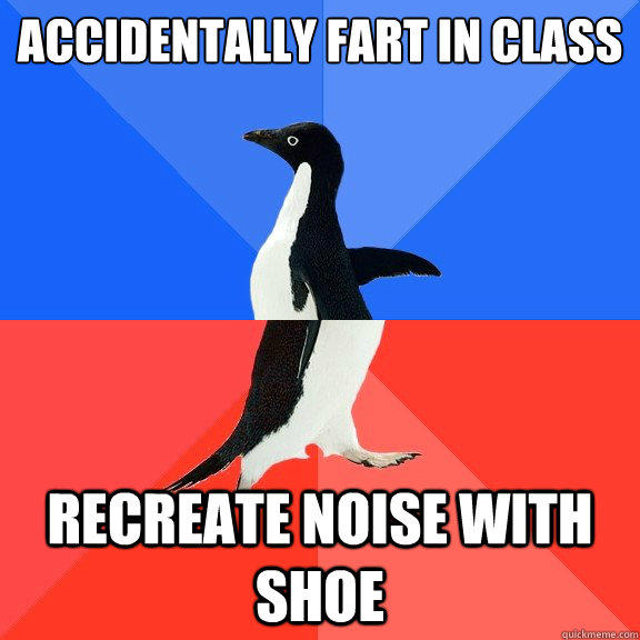 Accidentally fart in class recreate noise with shoe - Accidentally fart in class recreate noise with shoe  Socially Awkward Awesome Penguin