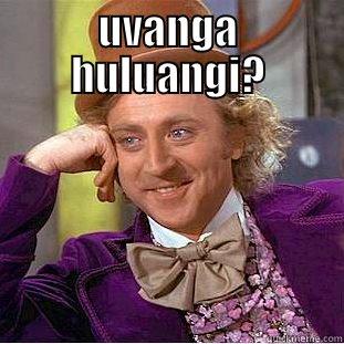 UVANGA HULUANGI?  Condescending Wonka