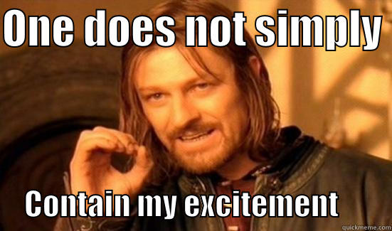 Contain Excitement - ONE DOES NOT SIMPLY       CONTAIN MY EXCITEMENT         Boromir
