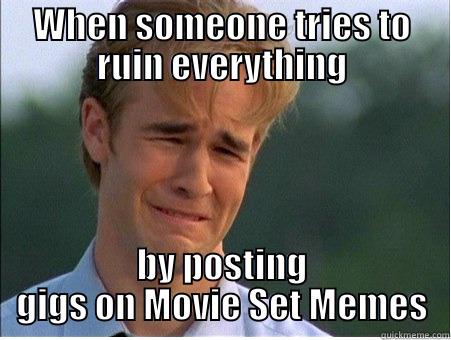 WHEN SOMEONE TRIES TO RUIN EVERYTHING BY POSTING GIGS ON MOVIE SET MEMES 1990s Problems