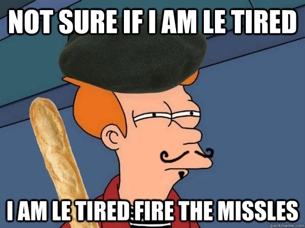 Not sure if I am le tired i am le tired fire the missles  