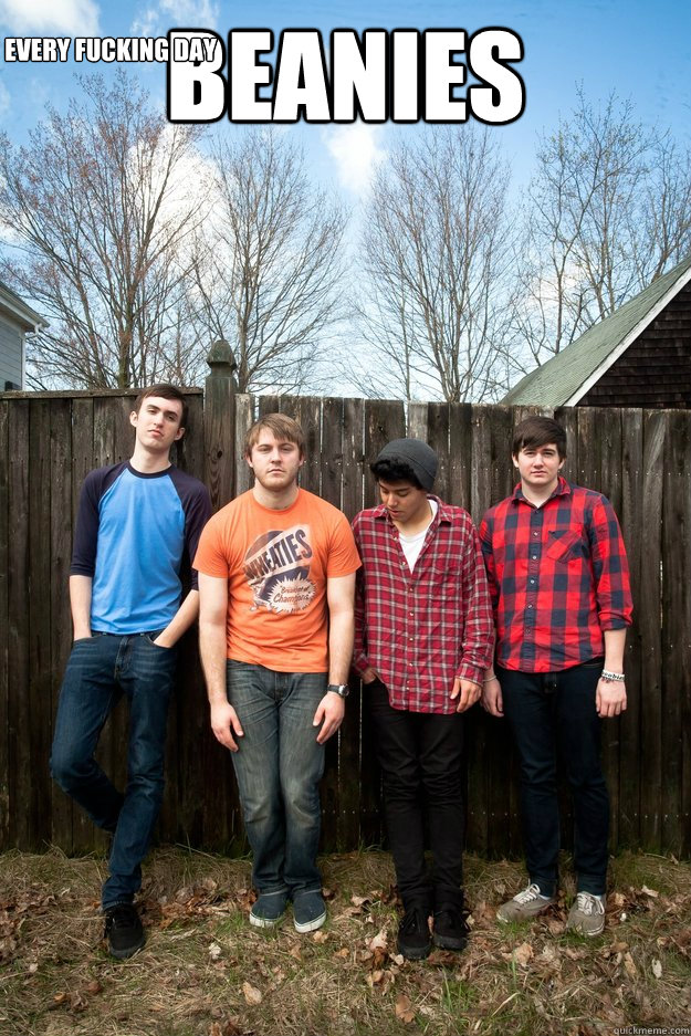 beanies  every fucking day   