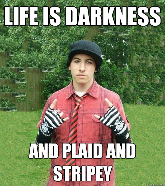 life is darkness and plaid and stripey  Suburban Tryhard Emo