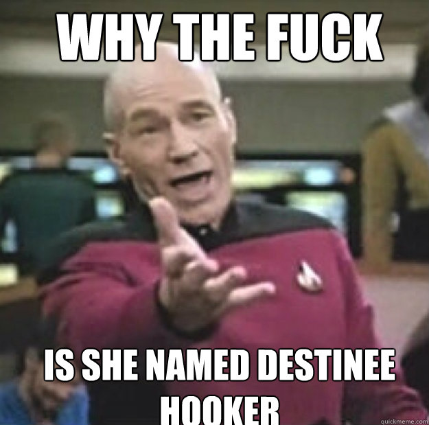 WHY THE FUCK IS SHE NAMED DESTINEE HOOKER - WHY THE FUCK IS SHE NAMED DESTINEE HOOKER  Misc