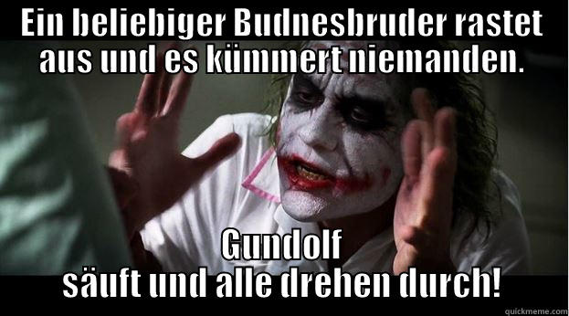 EIN BELIEBIGER BUDNESBRUDER RASTET AUS UND ES KÜMMERT NIEMANDEN. GUNDOLF SÄUFT UND ALLE DREHEN DURCH! Joker Mind Loss